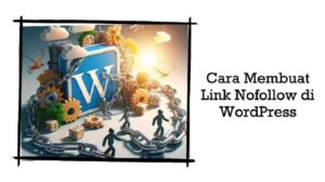 2 Cara Membuat Link Nofollow di WordPress dengan Mudah dan Cepat: Menguasai WordPress