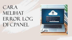 Cara Melihat Error Log di cPanel: Panduan Lengkap untuk Pemula
