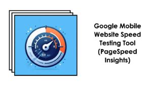 Google Mobile Website Speed Testing Tool (PageSpeed Insights)
