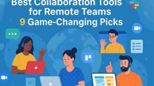 Best Collaboration Tools for Remote Teams: 9 Game-Changing Picks